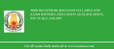 MRB Registrar 2018 Exam Syllabus And Exam Pattern, Education Qualification, Pay scale, Salary