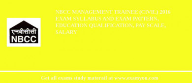 NBCC Management Trainee (Civil) 2018 Exam Syllabus And Exam Pattern, Education Qualification, Pay scale, Salary