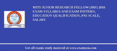 MITS Junior Research Fellow (JRF) 2018 Exam Syllabus And Exam Pattern, Education Qualification, Pay scale, Salary