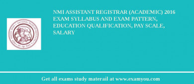NMI Assistant Registrar (Academic) 2018 Exam Syllabus And Exam Pattern, Education Qualification, Pay scale, Salary