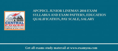 APCPDCL Junior Lineman 2018 Exam Syllabus And Exam Pattern, Education Qualification, Pay scale, Salary