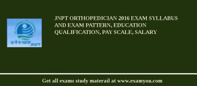 JNPT Orthopedician 2018 Exam Syllabus And Exam Pattern, Education Qualification, Pay scale, Salary