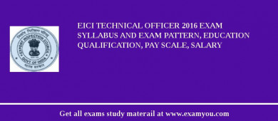 EICI Technical Officer 2018 Exam Syllabus And Exam Pattern, Education Qualification, Pay scale, Salary