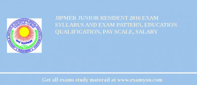 JIPMER Junior Resident 2018 Exam Syllabus And Exam Pattern, Education Qualification, Pay scale, Salary