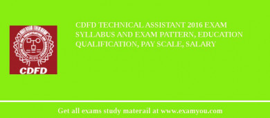 CDFD Technical Assistant 2018 Exam Syllabus And Exam Pattern, Education Qualification, Pay scale, Salary