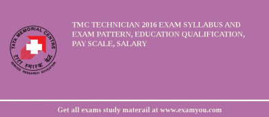 TMC Technician 2018 Exam Syllabus And Exam Pattern, Education Qualification, Pay scale, Salary