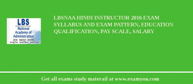 LBSNAA Hindi Instructor 2018 Exam Syllabus And Exam Pattern, Education Qualification, Pay scale, Salary