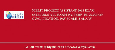NIELIT Project Assistant 2018 Exam Syllabus And Exam Pattern, Education Qualification, Pay scale, Salary
