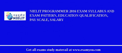 NIELIT Programmer 2018 Exam Syllabus And Exam Pattern, Education Qualification, Pay scale, Salary