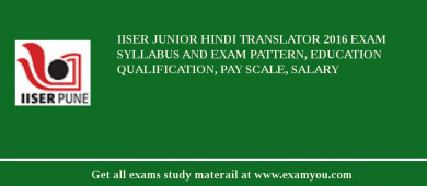 IISER Junior Hindi Translator 2018 Exam Syllabus And Exam Pattern, Education Qualification, Pay scale, Salary