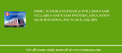DMRC Junior Engineer (Civil) 2018 Exam Syllabus And Exam Pattern, Education Qualification, Pay scale, Salary