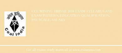 CCL Mining Sirdar 2018 Exam Syllabus And Exam Pattern, Education Qualification, Pay scale, Salary