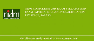 NIDM Consultant 2018 Exam Syllabus And Exam Pattern, Education Qualification, Pay scale, Salary