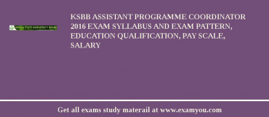 KSBB Assistant Programme Coordinator 2018 Exam Syllabus And Exam Pattern, Education Qualification, Pay scale, Salary