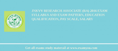 JNKVV Research Associate (RA) 2018 Exam Syllabus And Exam Pattern, Education Qualification, Pay scale, Salary