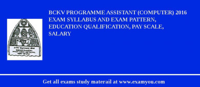 BCKV Programme Assistant (Computer) 2018 Exam Syllabus And Exam Pattern, Education Qualification, Pay scale, Salary