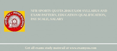 NFR Sports Quota 2018 Exam Syllabus And Exam Pattern, Education Qualification, Pay scale, Salary