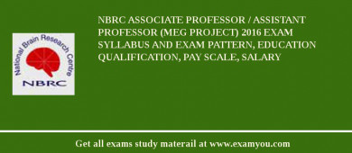 NBRC Associate Professor / Assistant Professor (MEG Project) 2018 Exam Syllabus And Exam Pattern, Education Qualification, Pay scale, Salary
