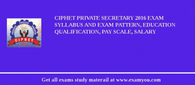 CIPHET Private Secretary 2018 Exam Syllabus And Exam Pattern, Education Qualification, Pay scale, Salary