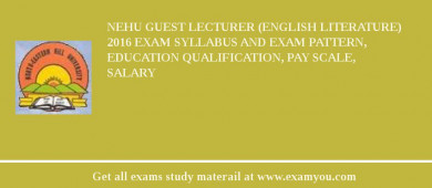 NEHU Guest Lecturer (English Literature) 2018 Exam Syllabus And Exam Pattern, Education Qualification, Pay scale, Salary