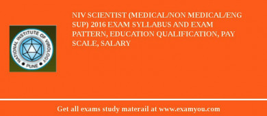NIV Scientist (Medical/Non Medical/Eng Sup) 2018 Exam Syllabus And Exam Pattern, Education Qualification, Pay scale, Salary