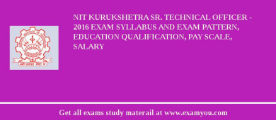 NIT Kurukshetra Sr. Technical Officer - 2018 Exam Syllabus And Exam Pattern, Education Qualification, Pay scale, Salary