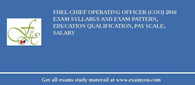 FHEL Chief Operating Officer (COO) 2018 Exam Syllabus And Exam Pattern, Education Qualification, Pay scale, Salary