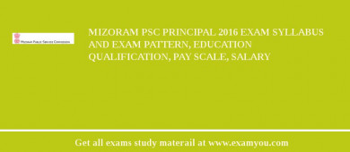 Mizoram PSC Principal 2018 Exam Syllabus And Exam Pattern, Education Qualification, Pay scale, Salary