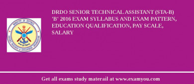 DRDO Senior Technical Assistant (STA-B) 'B' 2018 Exam Syllabus And Exam Pattern, Education Qualification, Pay scale, Salary