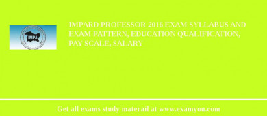 IMPARD Professor 2018 Exam Syllabus And Exam Pattern, Education Qualification, Pay scale, Salary