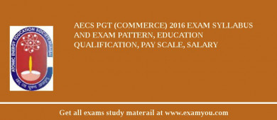 AECS PGT (Commerce) 2018 Exam Syllabus And Exam Pattern, Education Qualification, Pay scale, Salary