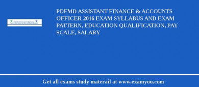 PDFMD Assistant Finance & Accounts Officer 2018 Exam Syllabus And Exam Pattern, Education Qualification, Pay scale, Salary