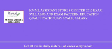KMML Assistant Stores Officer 2018 Exam Syllabus And Exam Pattern, Education Qualification, Pay scale, Salary