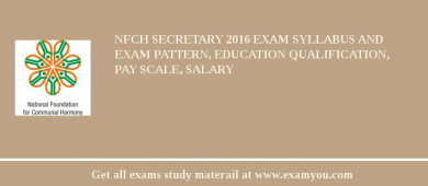 NFCH Secretary 2018 Exam Syllabus And Exam Pattern, Education Qualification, Pay scale, Salary