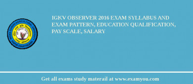 IGKV Observer 2018 Exam Syllabus And Exam Pattern, Education Qualification, Pay scale, Salary