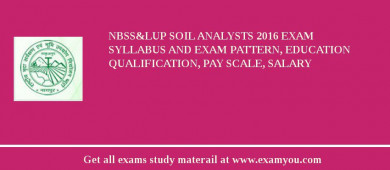 NBSS&LUP Soil Analysts 2018 Exam Syllabus And Exam Pattern, Education Qualification, Pay scale, Salary