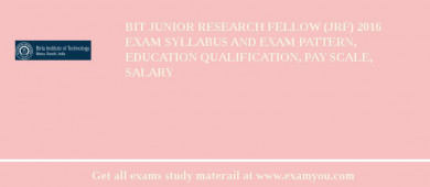 BIT Junior Research Fellow (JRF) 2018 Exam Syllabus And Exam Pattern, Education Qualification, Pay scale, Salary