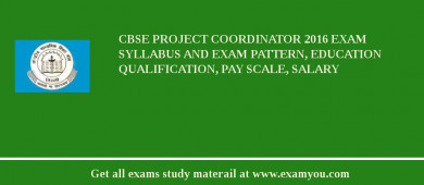 CBSE Project Coordinator 2018 Exam Syllabus And Exam Pattern, Education Qualification, Pay scale, Salary