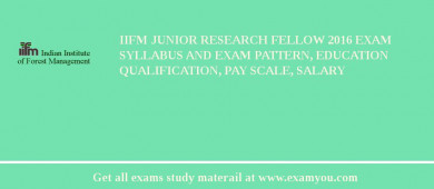 IIFM Junior Research Fellow 2018 Exam Syllabus And Exam Pattern, Education Qualification, Pay scale, Salary