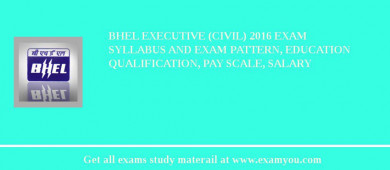 BHEL Executive (Civil) 2018 Exam Syllabus And Exam Pattern, Education Qualification, Pay scale, Salary
