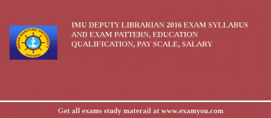 IMU Deputy Librarian 2018 Exam Syllabus And Exam Pattern, Education Qualification, Pay scale, Salary