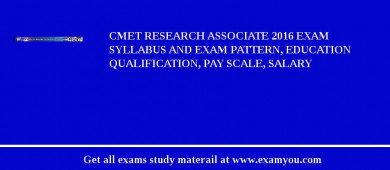 CMET Research Associate 2018 Exam Syllabus And Exam Pattern, Education Qualification, Pay scale, Salary