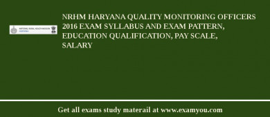 NRHM Haryana Quality Monitoring Officers 2018 Exam Syllabus And Exam Pattern, Education Qualification, Pay scale, Salary