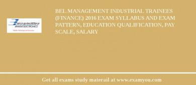 BEL Management Industrial Trainees (Finance) 2018 Exam Syllabus And Exam Pattern, Education Qualification, Pay scale, Salary