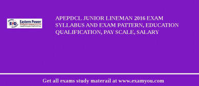 APEPDCL Junior Lineman 2018 Exam Syllabus And Exam Pattern, Education Qualification, Pay scale, Salary