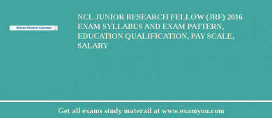 NCL Junior Research Fellow (JRF) 2018 Exam Syllabus And Exam Pattern, Education Qualification, Pay scale, Salary