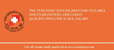 TMC Purchase Officer 2018 Exam Syllabus And Exam Pattern, Education Qualification, Pay scale, Salary