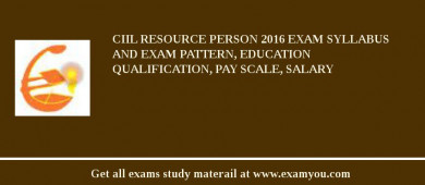 CIIL Resource Person 2018 Exam Syllabus And Exam Pattern, Education Qualification, Pay scale, Salary