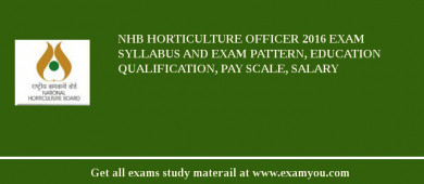 NHB Horticulture Officer 2018 Exam Syllabus And Exam Pattern, Education Qualification, Pay scale, Salary