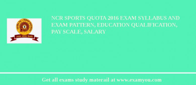 NCR Sports Quota 2018 Exam Syllabus And Exam Pattern, Education Qualification, Pay scale, Salary